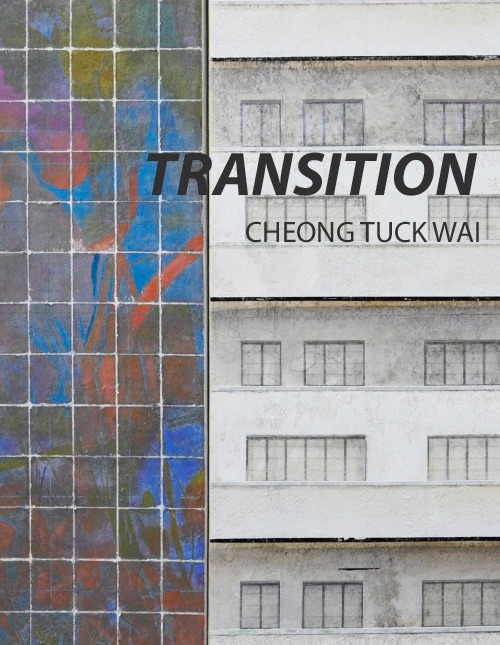 TRANSITION, SOLO EXHIBITION BY CHEONG TUCK WAI